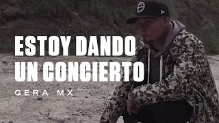 ESTOY DANDO UN CONCIERTO  GERA MXM [upl. by Ahsaeym]