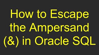 How to Escape the Ampersand amp in Oracle SQL [upl. by Rexer790]