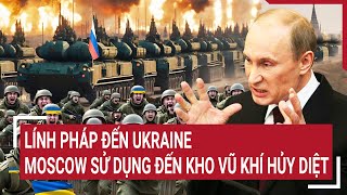 Tin thế giới Lính Pháp đến Ukraine thì Moscow sẽ sử dụng đến kho vũ khí hủy diệt [upl. by Russom877]