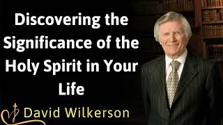 Discovering the Significance of the Holy Spirit in Your Life  David Wilkerson [upl. by Nibroc944]