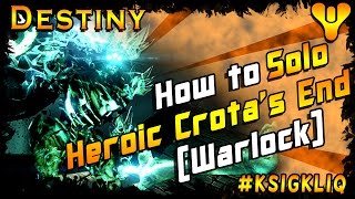 How to Solo Crotas End Heroic Mode 1st Solo Warlock Destiny Raid [upl. by Ehcar779]