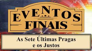 Eventos Finais  Capítulo 18  As Sete Últimas Pragas e os Justos [upl. by Antipas]