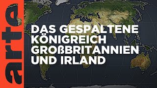 Das gespaltene Königreich Großbritannien und Irland  Mit offenen Karten  ARTE [upl. by Notloc]