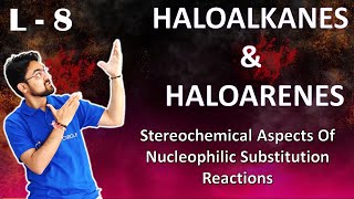 Haloalkanes amp Haloarenes  L 8  Stereochemical Aspect Of Nucleophilic Substitution Reaction [upl. by Leontina]