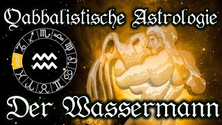 Wassermann das Sternzeichen  Qabbalistische Astrologie lernen Tierkreiszeichen und Horoskop [upl. by Joyann666]