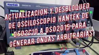 Actualizacion y desbloqueo de Osciloscopio Hantek de DSO2C10 a DSO2D15 para generar ondas arbitraria [upl. by Faso]