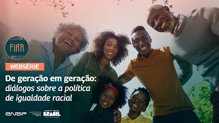 Ep 1 Websérie  De geração em geração diálogos sobre a política de igualdade racial [upl. by Shulock]