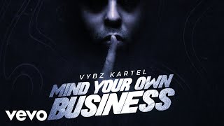 Vybz Kartel  Mind Your Own Business Official Audio [upl. by Iphlgenia589]