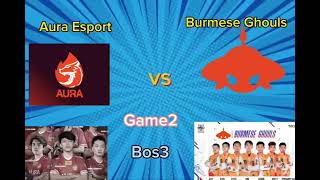 Burmese Ghouls Vs Aura esport Game2BoS3 [upl. by Kempe402]