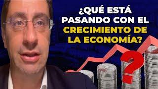 ¿Qué Está Pasando Con El CRECIMIENTO De La Economía [upl. by Mcnamee]