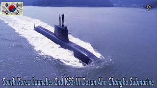 South Korea Launches 2nd KSSIII Dosan Ahn Changho Submarine [upl. by Idurt]