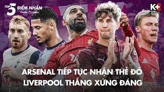 TOP 5 ĐIỂM NHẤN VÒNG 8 ARSENAL LẠI NHẬN THẺ ĐỎ  CHIẾN THẮNG XỨNG ĐÁNG CỦA LIVERPOOL [upl. by Rachelle718]