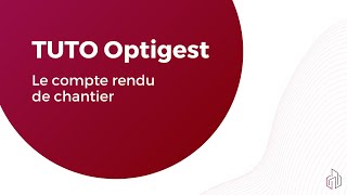 TUTO Optigest  Le compte rendu de chantier [upl. by Quirita]