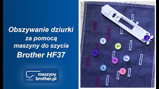 Obszywanie dziurki pod guzik za pomocą maszyny Brother HF37 Strong and Tough [upl. by Atila]