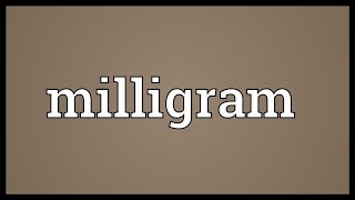 Milligram Meaning [upl. by Kilian]