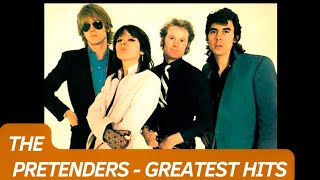 🔥 THE PRETENDERS GREATEST HITS ✨ Best Songs  Its not a full album ♪ [upl. by Nutsud]