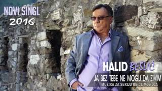 Halid Beslic  Ja bez tebe ne mogu da zivim Audio 2016 [upl. by Novehs]