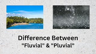 Difference Between Fluvial and Pluvial  Unearthing the Intricacies of Fluvial and Pluvial [upl. by Llevert]