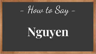 How to Pronounce Nguyen  pronunciation howtosay [upl. by Negroj]