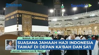 LAPORAN HAJI 2022 Suasana Jamaah Haji Indonesia Tawaf di Depan Kabah dan Sai [upl. by Anika341]