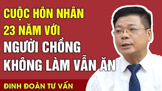 Cuộc Hôn Nhân 23 Năm Với Người Chồng Không Làm Vẫn Ăn  Tổng Hợp Chuyện Cửa Sổ Tình Yêu  Đinh Đoàn [upl. by Ennovyhs738]