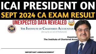 ICAI President on Sept 2024 CA Exam Result  Unexpected Data Revealed on Sept 24 CA Exam Students [upl. by Letnohs]