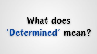 What does Determined mean [upl. by Stillmann351]