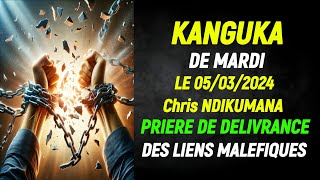 KANGUKA DE MARDI LE 05032024  Chris NDIKUMANAPRIERE DE DELIVRANCE DES LIENS MALEFIQUES [upl. by Haggai]