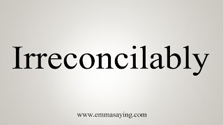 How To Say Irreconcilably [upl. by Auos151]