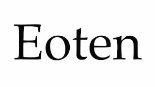 How to Pronounce Eoten [upl. by Picker]