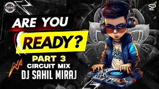 ARE YOU READY  PART 3  EDM CIRCUIT MIX  REMASTER VOL 9  DJ SAHIL MIRAJ [upl. by Geier]