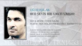 UĞUR IŞILAK  HER ŞEYİN BİR VAKTİ VARDIR [upl. by Meehan]