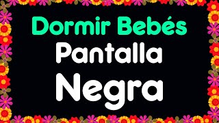 Música para Dormir Bebés con PANTALLA NEGRA 👶 Canción de Cuna con Pantalla Oscura 👶 Sin Luz 55 [upl. by Chandler]