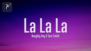 Naughty Boy  La la la Lyrics ft Sam Smith [upl. by Sheena]