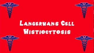 Pronounce Medical Words ― Langerhans Cell Histiocytosis [upl. by Preuss]