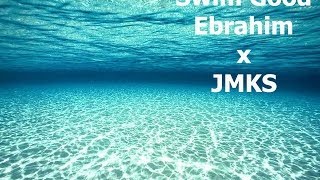 Swim Good  Ebrahim x JMKS [upl. by Imaj]