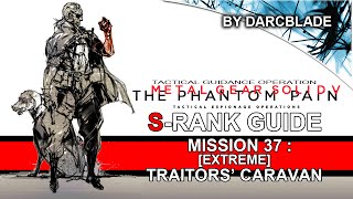 Mission 37  Extreme Traitors Caravan S Rank Guide  MGS5 TPP No Trace [upl. by Nref10]