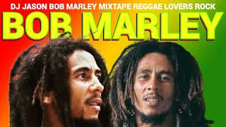 BOB MARLEY REGGAE MIX 2023REGGAE LOVERS ROCK DJ JASON [upl. by Charry]