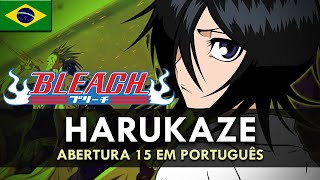 BLEACH  Abertura 15 em Português Harukaze  MigMusic [upl. by Kylander]