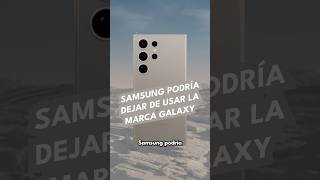 Samsung podría dejar de usar la marca Galaxy [upl. by Adi]