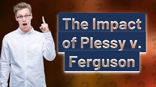 How Can I Understand the Impact of Plessy v Ferguson [upl. by Gabriela996]