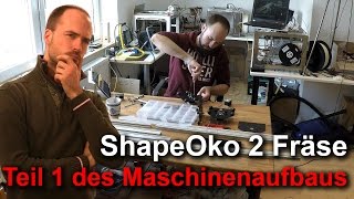 ShapeOko 2 Zusammenbau  Teil 1 Deutsch [upl. by Nylyrehc]