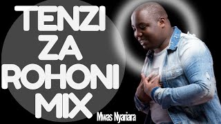 NYIMBO ZA TENZI ZA ROHONI MIX 2024  UNINTERRUPTED TENZIN MIX  MWAS NYARIARA [upl. by Rebma]