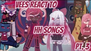 Vees react to HH songs  Pt 3  Ft Vees [upl. by Ennaxor548]