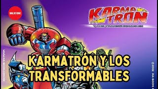 KARMATRON y los TRANSFORMABLES [upl. by Licht]