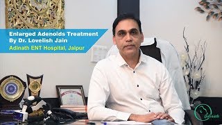 Adenoids Treatment by Dr Lovelish Jain Best Adenoids Specialist Doctor in Jaipur [upl. by Lerud]