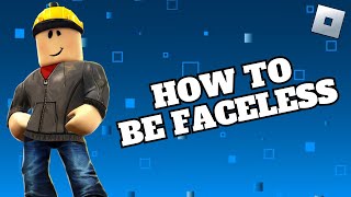 How to Be Faceless on Roblox 2024 [upl. by Aryas]