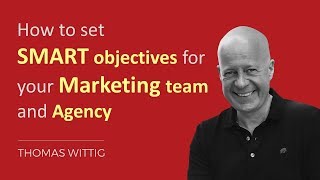 How to set SMART objectives goals for your Marketing Team and Agency  Thomas Wittig  WITTIGONIA [upl. by Copp]