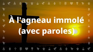 À lagneau immolé  Chant chrétien avec paroles pour le Carême et Pâques [upl. by Eirrek]