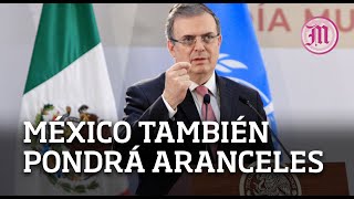 Advierte Ebrard si EU impone aranceles también lo hará México [upl. by Ybbor286]